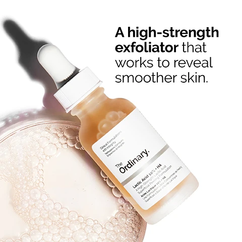 Image 1 - A glass bottle of exfoliating serum with a dropper, featuring a label that reads The Ordinary with visible text describing it as a high-strength exfoliator that works to reveal smoother skin, and lists Lactic Acid 10% + HA.
Image 2 - Image of clear drops of a skincare product with text stating offers effective exfoliation targeted at the skin surface and 10% lactic acid Tasmanian pepperberry.
Image 3 - A young woman is applying a dropper of serum to her cheek while looking at the camera, with the text Apply daily in the evening visible below her.
Image 4 - An overhead view of a brown bottle of serum labeled The Ordinary on a white tiled surface, accompanied by a small round container and a glass filled with liquid, with the text Water-based serum texture. below.
Image 5 - Image shows three horizontal bands of different skincare product textures labeled as PREP, TREAT, and SEAL, with product types indicated next to each label: cleansers and toners under PREP, water-based serums, eye serums, anhydrous solutions, and oils under TREAT, and suspensions, moisturizers, and SPF under SEAL.