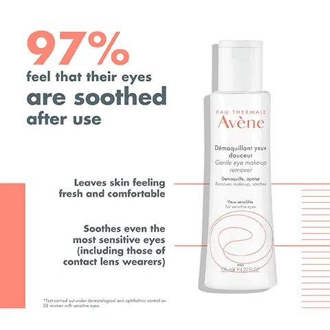 97% feel that their eyes are soothed after use. Leaves skin feeling fresh and comfortable. Soothes even the most sensitive eyes including those on contact lens wearers. Test carried out under dermatological and ophthalmic control on 32 women with sensitive eyes. Make-up removing, soothing, refreshing, fragrance-free. 1 Cleanse and remove make-up make-up removing micellar water. 2 Remove eye make-up gentle eye make-up remover. 3 soothe locally soothing eye contour cream. Key Ingredients, Avene thermal spring water, soothing, softening and anti-irritating.