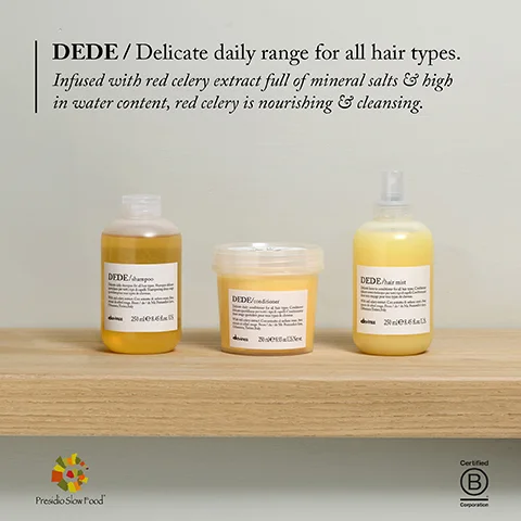 DEDE/Delicate daily range for all hair types. Infused with red celery extract full of mineral salts & high in water content, red celery is nourishing & cleansing. DEDE/ DEDE/ DEDE Presidio Slow Food Certified B Сокрогатки