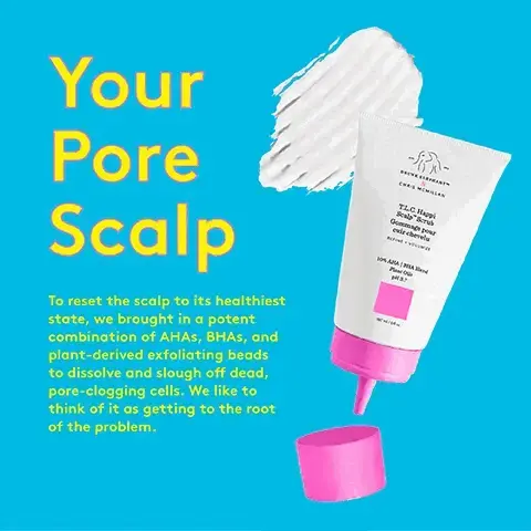 Image 1, Your Pore Scalp To reset the scalp to its healthiest state, we brought in a potent combination of AHAS, BHAS, and plant-derived exfoliating beads to dissolve and slough off dead, pore-clogging cells. We like to think of it as getting to the root of the problem. TLC Happi Sealy Scru Gommage 1 eir chevel e pour 10% AAA Image 2, Drunk Head to Toe 14 what you won't find The Suspicious 6: No silicones, essential oils, chemical sunscreens, SLS, drying alcohols, or fragrances/dyes. That's what we call resetting your skin to its healthiest state from head to toe. That's what we call a #drunkbreak