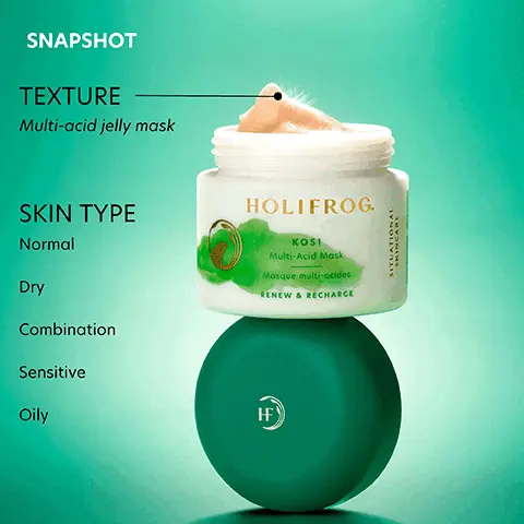 Image 1, SNAPSHOT TEXTURE Multi-acid jelly mask SKIN TYPE Normal Dry Combination Sensitive Oily HOLIFROG. KOSI Multi-Acid Mask Mosque multi-acides RENEW & RECHARGE IF SITUAT Image 2, 10% AHA Blend 2% BHA (Salicylic Acid) 8% PHA | (Gluconolactone) AcquaSeal Algae Diglucosyl Gallic Acid HOLIFRO KOSI Multi-Acid Mask Mosque multi-acides RENEW & RECHARGE Magnesium