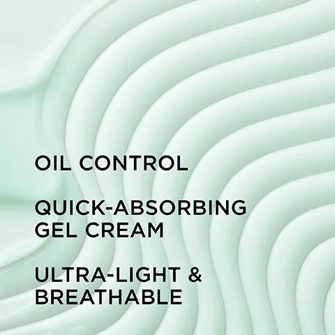 Image 1, OIL CONTROL QUICK-ABSORBING GEL CREAM ULTRA-LIGHT & BREATHABLE Image 2, formulated with: OIL CONTROL SYSTEM Powered with AirliciumTM zinc PCA and PHA ANTI-AGEING ARMOUR With peptide complex and squalane GEL-CREAM EMULSION Lightweight, fresh water texture Image 3, REDUCTION IN SHINE IMPROVEMENT IN TEXTURE CONFIDENCE IN A GEL CREAM FOR COMBINATION & OILY SKIN TYPES | POUR PEAUX MIXTES & GAMIN hight Goney Blancing Moistur quinta- OIL CONTROL • ANTI-AGING ARMOUR Image 4, APPLY 2x DAILY FOR BALANCED, SHINE-FREE SKIN Image 5, Dermatologically Tested CONFIDENCE IN A GEL CREAM FOTCOMBINATION & OILY SKIN TYPES FOUR PEURSTEL Light Skin-Balancing Moisturizer Gelone hydrant équilibrant ultra léger OIL CONTROL • ANTI-AGING AMOLE Non Comedogenic Suitable for Sensitive Skin CONFIDENCE IN A GEL CREAM SEINATION & OILY SKIN TYPES | POUR PEAUX MIXTES À GRASSES Sais-Balancing Moisturizer hydratant équilibrant ultra-léger OIL CONTROL • ANTI-AGING ARMOUR CONFIDEN- 74 COMBINATION & OILY SKIN Ura Light Side Balancing Moisturiac Gequilibrant ultra