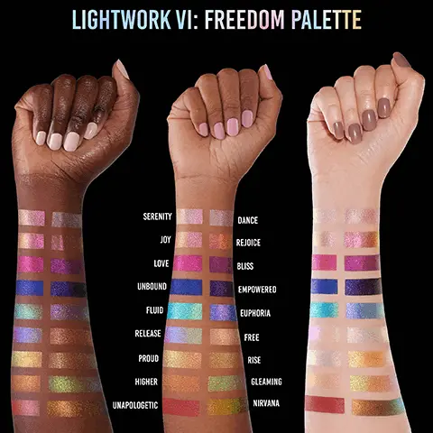 Image 1, lightword VI: freedom palette serenity joy love unbound fluid release proud higher unapologetic dance rejoice bliss empowered euphora free rise gleaming nirvana Image 2, unlock the power of infinte possibilities fully magnetic palette removable mirror and mini palette cover three unique color stories take it to go pack up and stack this fully magnetic palette put into enclosed palette to go bag customize your own color stories Image 3, lightwork VI fredom pallette all over face palette fully magnetic customizable and stackable on the go palette finger forward formula brush optional limitred edition collectable 18 mesmerizing illuminating pigments for eyes face and lips 9 never before seen finishes designed for all skill levels and makeup styles