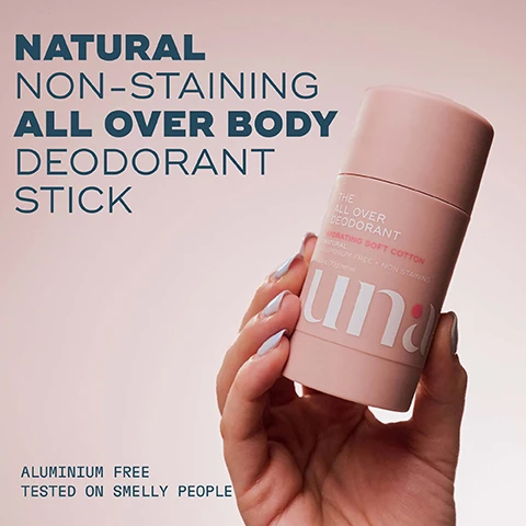 Image 1 - A hand holding a light pink deodorant stick with visible text that reads Natural Non-Staining All Over Body Deodorant Stick The All Over Deodorant Hydrating Soft Cotton Aluminium Free Tested on Smelly People.
Image 2 - A close-up of a person applying a pink deodorant stick to their underarm, with visible text stating UNIQUE GEL TEXTURE, SMOOTH-GLIDE APPLICATION, NON-STAINING ON LIGHT + DARK CLOTHES, ALUMINIUM-FREE, and PH-BALANCING.
Image 3 - A person with long hair is applying a skincare stick to the back of their neck, with the text Because sweat doesn’t just happen in your armpits, SLICKENS & SOFTENS DRY SKIN, and SOOTHES & REDUCES CHAFING visible in the image.
Image 4 - A close-up image of a persons lower back holding a pink stick of all-over deodorant, with a circular text box above stating glide on everywhere: armpits, between legs, lower back, under boobs.
Image 5 - Image shows a graphic promoting a natural deodorant, highlighting three key ingredients and their benefits: Deo-Plex® for neutralizing body odor, Hyaluronic Acid and Prebiotics for deep hydration and balancing the skin’s microbiome, and Symdeo® for inhibiting odor-causing bacteria, with the text Natural deodorant that actually works prominently displayed.
Image 6 - A pink deodorant stick with the text THE ALL OVER DEODORANT HYDRATING SOFT COTTON ALUMINUM FREE + NON STAINING is shown surrounded by splashes of water and cotton bolls, with arrows pointing to the phrases LONG LASTING SCENT and HYDRATING SOFT COTTON.
Image 7 - Two women in matching beige bras are holding skincare products on their bodies, with one product labeled as THE EVERYWHERE SPRAY-TO-WIPE Refresh + cleanse skin on-the-go and the other labeled as THE ALL OVER DEODORANT™ Natural non-staining odour defence for the whole body, accompanied by the text Spray, Wipe and Deo! and a circular pink badge stating The Perfect Pair.
Image 8 - Two women in beige undergarments are shown with their backs towards the camera, one applying a purple deodorant while the other holds a pink deodorant, with text that reads THE ALL OVER DEODORANT™ and a pink circle that says NEW!