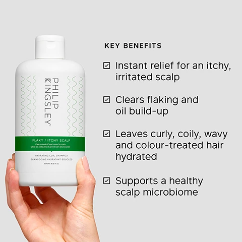 Image 1 - A hand holds a white Philip Kingsley shampoo bottle with a green label that reads FLAKY / ITCHY SCALP, HYDRATING CURL SHAMPOO, SHAMPOOING HYDRATANT BOUCLES, 500ml 16.9 fl.oz, next to a list of KEY BENEFITS including Instant relief for an itchy, irritated scalp, Clears flaking and oil build-up, Leaves curly, coily, wavy and colour-treated hair hydrated, and Supports a healthy scalp microbiome. Image 2 - A white Philip Kingsley shampoo bottle with a green label is displayed next to a list of its key ingredients and benefits, which read Philip Kingsley Flaky / Itchy Scalp Clears dandruff and cares for curls Nettoie les pellicules et prend soin des boucles Hydrating Curl Shampoo Shampooing Hydratant Boucles 500ml 16.9 fl.oz e Key Ingredients Piroctone Olamine Antimicrobial to relieve flaking and itching Betaine Cleanses without redness or irritation Polyquaternium-53 Multi-benefit conditioning agent helps to smooth, reduce static and lock in shine. Image 3 - A split image shows a womans curly hair before a treatment, appearing slightly frizzy, and after a treatment, showing more defined and voluminous curls with a happier expression, with visible text BEFORE AFTER RESULTS MAY VARY. ONE USE, USING THE FLAXY WITCHY SCALP RANGE. INCLUDED SHAMPOO, CONDITIONER, SCALP TONER AND MASK. Image 4 - A split image shows a scalp with visible dandruff flakes and some gray hairs on the left, labeled BEFORE, and the same scalp appearing clean and free of flakes on the right, labeled AFTER, with text below stating RESULTS AFTER ONE USE, USING THE FLAKY SCALP RANGE INCLUDING SHAMPOO, CONDITIONER, SCALP TONIC AND MASK. Image 5 - A white Philip Kingsley Hydrating Curl Shampoo bottle with wavy green lines on its side, labeled Flaky / Itchy Scalp, Clears dandruff and cares for curls, Soigne les pellicules et prend soin des boucles, SHAMPOOING HYDRATANT BOUCLES, 500ml 16.9 fl oz, is presented alongside text stating product benefits: AFTER FIRST USE 100% reported FLAKES WERE REDUCED*, 100% reported their scalp felt LESS ITCHY*; AFTER ONE WEEK 100% reported hair felt HYDRATED**, followed by disclaimers: *INDEPENDENT USER TRIAL BASED ON 20 PARTICIPANTS WITH AFRO/COILED HAIR, AFTER FIRST USE; **INDEPENDENT USER TRIAL BASED ON 17 PARTICIPANTS WITH AFRO/COILED HAIR, AFTER ONE WEEK USE. Image 6 - A hand pours clear shampoo from a white Philip Kingsley bottle into an open palm, next to a text block that reads This shampoo is simply excellent!! My hair has never looked and felt so HEALTHY and FLAKE-FREE. I have so much MORE CONFIDENCE now! BLIND USER PANEL COMMENTS, and the bottle also displays the text Philip Kingsley, Flaky Itchy Scalp, Hydrating Curl Shampoo, 250 ML 8.45 FL OZ.