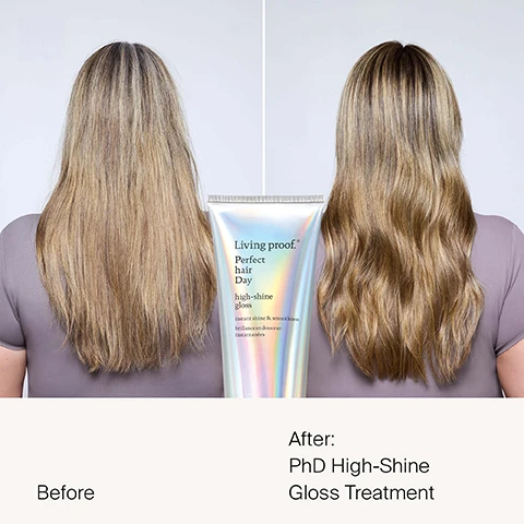 Image 1 - A split image shows a persons hair before and after a treatment, with the left side depicting dull, frizzy hair and the right side showing smooth, shiny hair, centered by a holographic tube of Living proof. Perfect hair Day high-shine gloss which states instant shine & smoothness brillance et douceur instantanées, and the image sections are labeled Before and After: PhD High-Shine Gloss Treatment. Image 2 - A side-by-side comparison shows a womans long brown hair before and after treatment, with a product tube in the center; the left side displays wavy, slightly textured hair labeled Before, and the right side shows smooth, shiny hair with soft waves labeled After: PhD High-Shine Gloss Treatment, while the iridescent tube in the middle reads Living proof. Perfect hair Day high-shine gloss instant shine & smoothness brillance et douceur instantanées. Image 3 - A person’s back is shown with hands gently holding long, dark, wet, and shiny hair, with text in a circle reading SILICONE FREE and text at the bottom stating Mirror-like shine that lasts through 3 washes.* Image 4 - A close-up of shiny light brown hair with sparkling highlights features three iridescent circular elements and the text HairTech+ Powered by our new Light Enhancing Technology. No silicone needed. Image 5 - A blue Living Proof leave-in conditioning spray bottle is shown spraying a fine mist, with text on the bottle reading Living proof. leave-in conditioning spray detangles & protects against UV and heat démêle et protège contre les UV et la chaleur, and overlay text states After 1 use, 9x easier detangling*, 4x less breakage*, 3x more conditioned*, with small disclaimer text *V. untreated and **Based on consumer use study. Image 6 - A three-panel image shows blonde hair from behind: the first panel shows it wet and tangled, labeled Before; the second shows it being combed after applying a blue bottle of Living proof. leave-in conditioning spray, which reads detangles & protects against UV and heat démêle et protège contre les UV et la chaleur, labeled After Leave-In Conditioning Spray; and the third panel shows it dry, smooth, and straight, labeled All Day. Image 7 - A before-and-after image shows the back of a persons wet, dark hair, with the left side labeled Before showing tangled hair being combed, and the right side labeled After Leave-In Conditioning Spray showing smooth, detangled hair being combed, with a blue Living proof leave-in conditioning spray bottle in the center displaying the text Living proof. leave-in conditioning spray detangles & protects against UV and heat démêle et protège contre les UV et la chaleur. Image 8 - A close-up shows a hand using a black comb to comb through dark, wet, curly hair, with the text One bottle saves 1000s of hair fibers from breakage * and * v. untreated visible on the image.