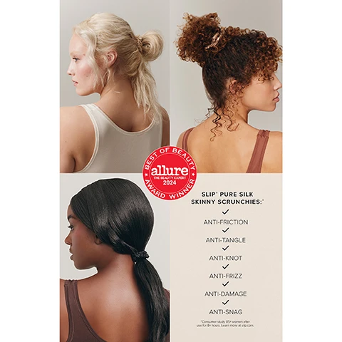 Image 1 - An image displays three women with different hair types and styles using hair scrunchies, along with a red Allure Best of Beauty Award 2024 Winner seal and product information reading SLIP PURE SILK SKINNY SCRUNCHIES: ANTI-FRICTION, ANTI-TANGLE, ANTI-KNOT, ANTI-FRIZZ, ANTI-DAMAGE, ANTI-SNAG and BEST OF BEAUTY allure THE BEAUTY EXPERT 2024 AWARD WINNER. Image 2 - Boxes of Slip silk skinny scrunchies in pink, beige, black, and dark brown are displayed, one with a red Best of Beauty Allure 2024 Award Winner sticker, next to text that reads 98% of users agreed slip® silk skinny scrunchies did not damage their hair or cause knots, followed by Consumer study 85+ women after use for 8+ hours. Learn more at slip.com.